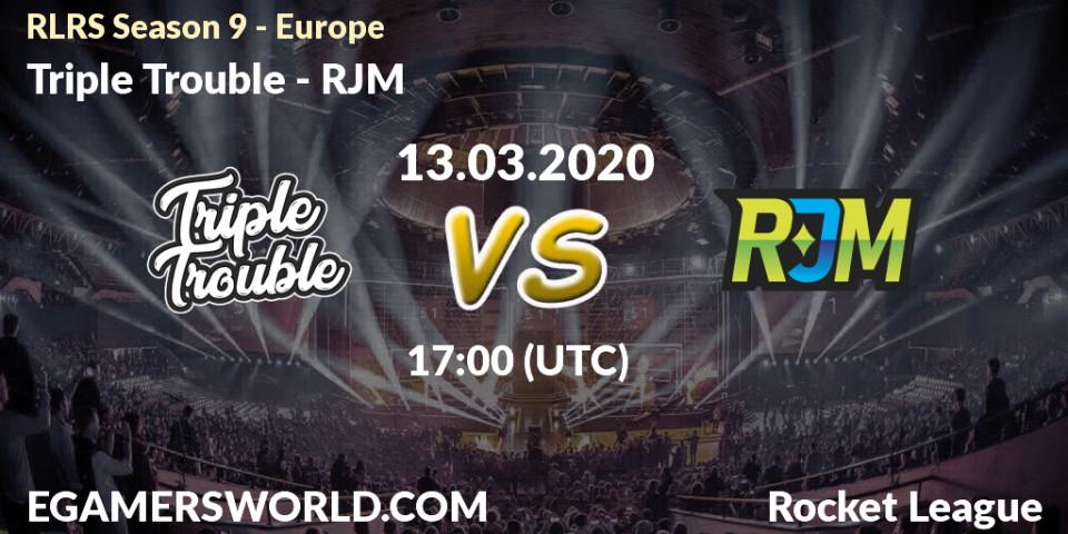 Prognose für das Spiel Triple Trouble VS RJM. 13.03.2020 at 17:00. Rocket League - RLRS Season 9 - Europe