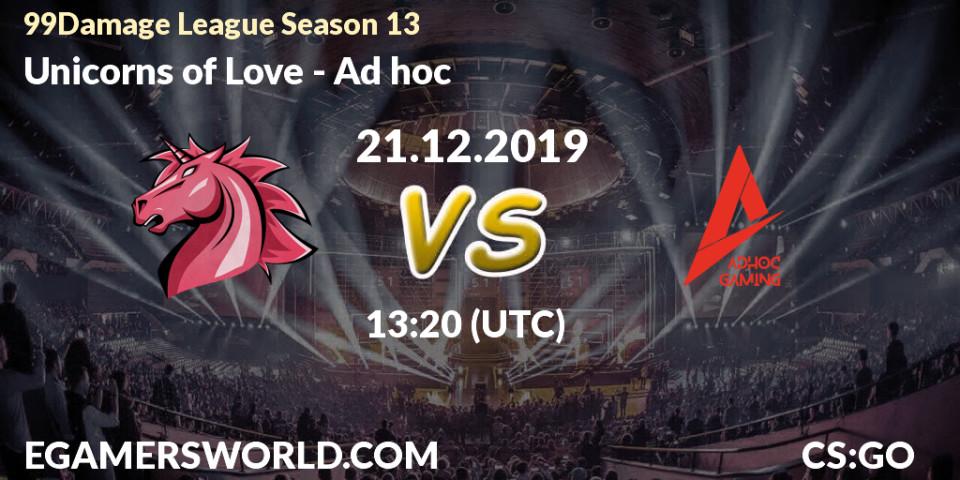 Prognose für das Spiel Unicorns of Love VS Ad hoc. 21.12.2019 at 13:20. Counter-Strike (CS2) - 99Damage League Season 13 