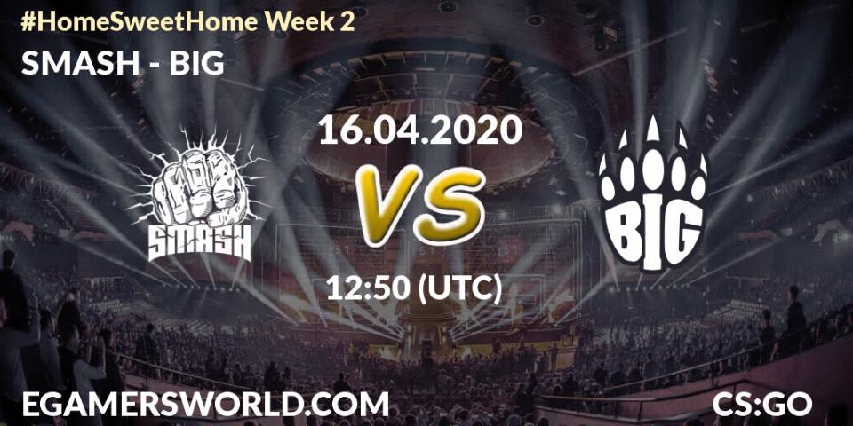 Prognose für das Spiel SMASH VS BIG. 16.04.2020 at 12:50. Counter-Strike (CS2) - #Home Sweet Home Week 2