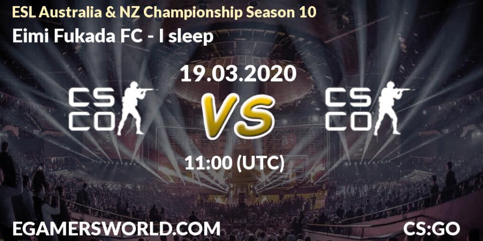 Prognose für das Spiel Eimi Fukada FC VS I sleep. 19.03.20. CS2 (CS:GO) - ESL Australia & NZ Championship Season 10