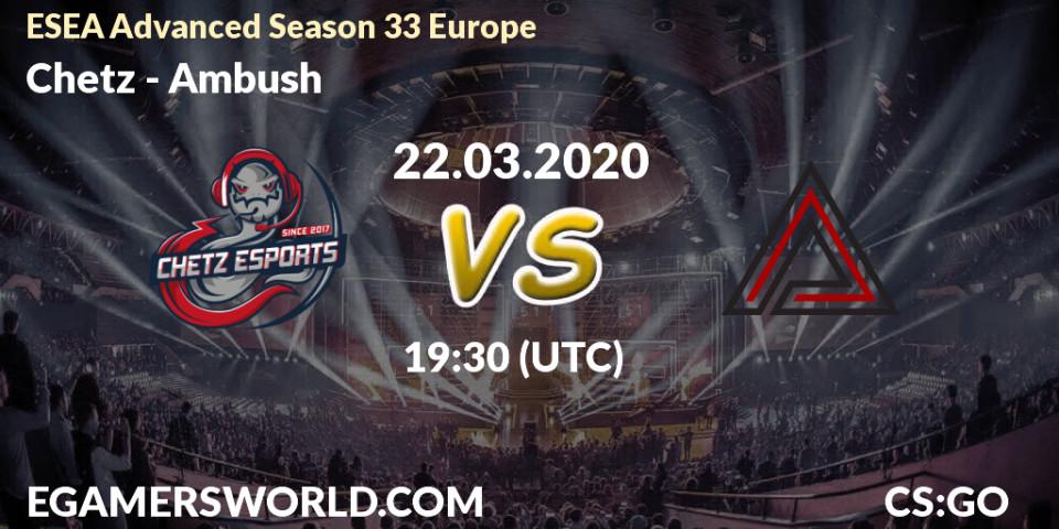 Prognose für das Spiel Chetz VS Ambush. 22.03.2020 at 19:00. Counter-Strike (CS2) - ESEA Advanced Season 33 Europe
