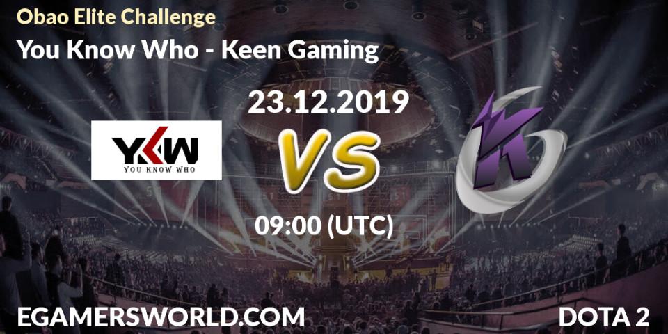 Prognose für das Spiel You Know Who VS Keen Gaming. 23.12.2019 at 09:00. Dota 2 - Obao Elite Challenge