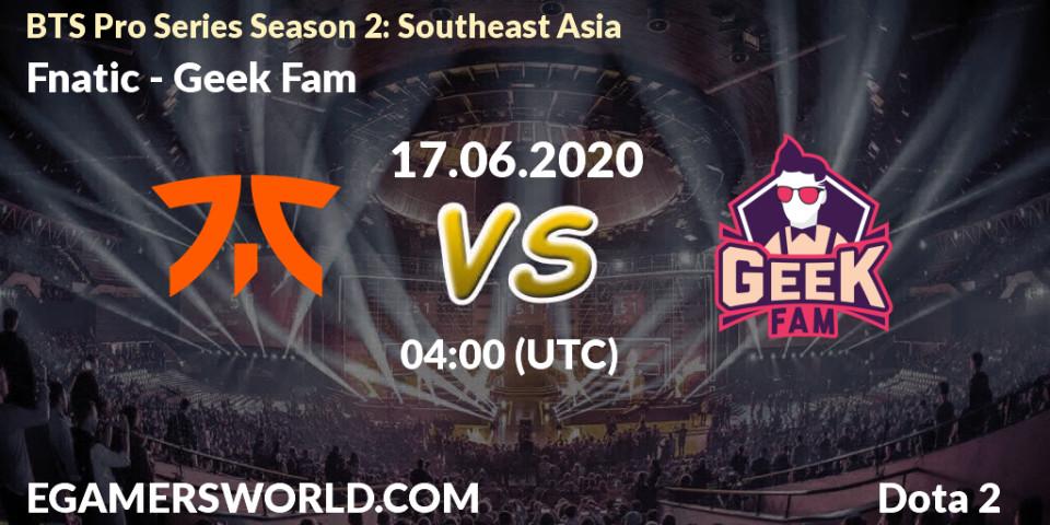 Prognose für das Spiel Fnatic VS Geek Fam. 17.06.20. Dota 2 - BTS Pro Series Season 2: Southeast Asia