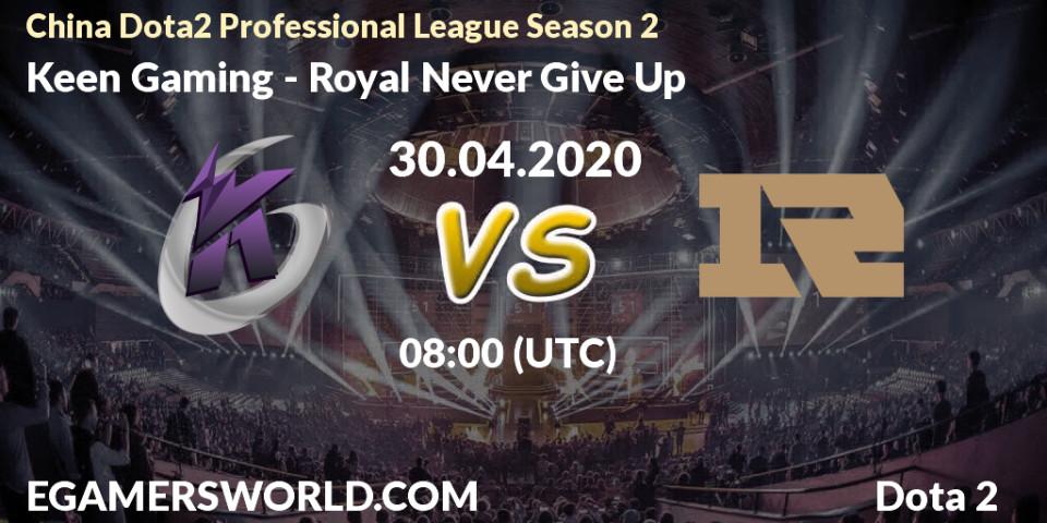 Prognose für das Spiel Keen Gaming VS Royal Never Give Up. 30.04.20. Dota 2 - China Dota2 Professional League Season 2