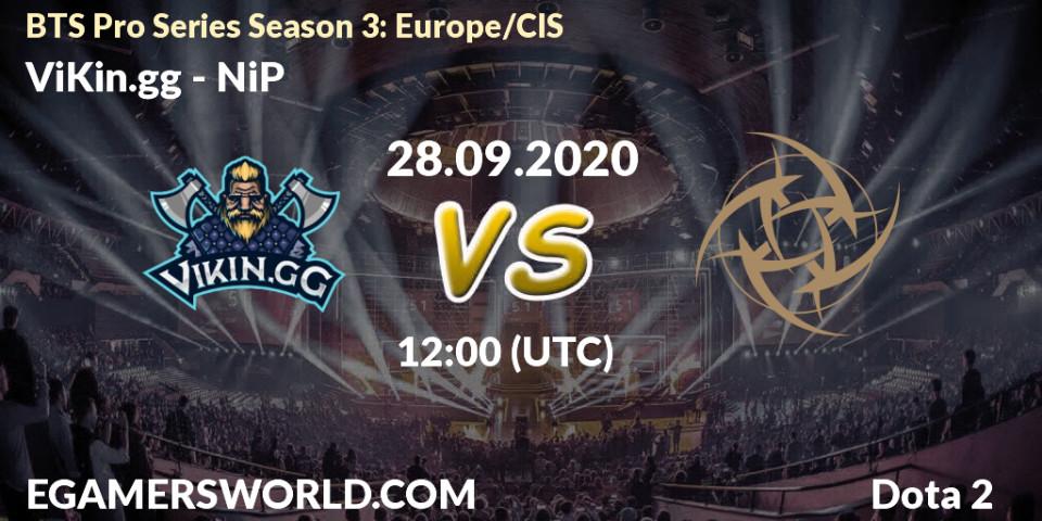 Prognose für das Spiel ViKin.gg VS NiP. 27.09.2020 at 12:01. Dota 2 - BTS Pro Series Season 3: Europe/CIS