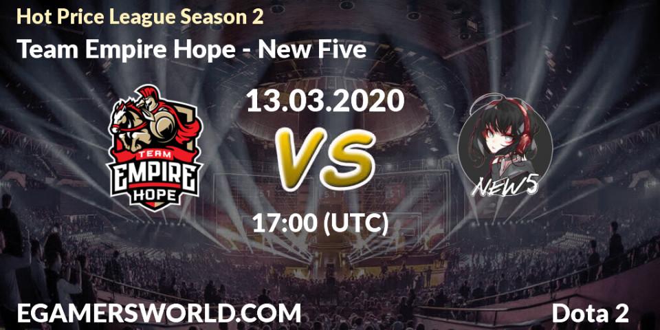 Prognose für das Spiel Team Empire Hope VS New Five. 13.03.2020 at 17:06. Dota 2 - Hot Price League Season 2