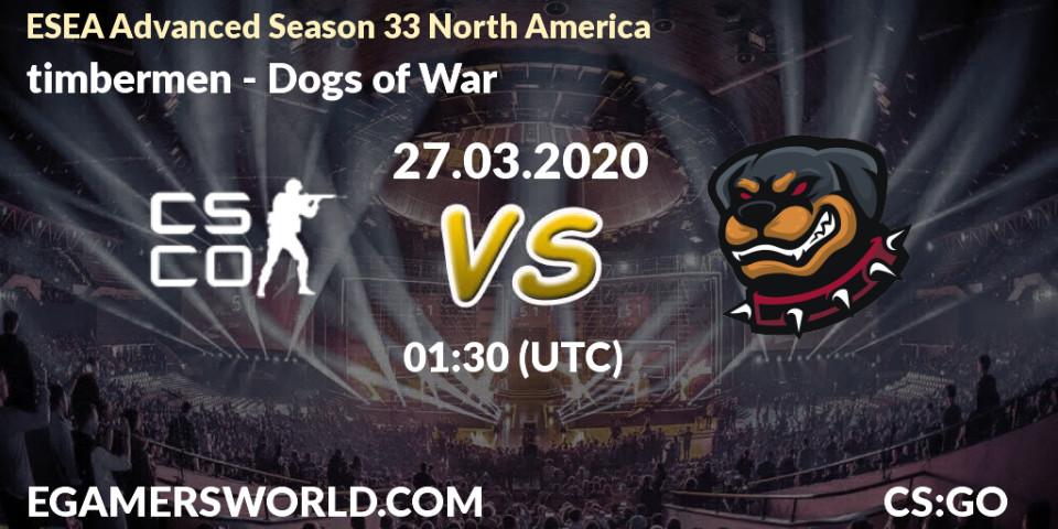 Prognose für das Spiel timbermen VS Dogs of War. 27.03.20. CS2 (CS:GO) - ESEA Advanced Season 33 North America
