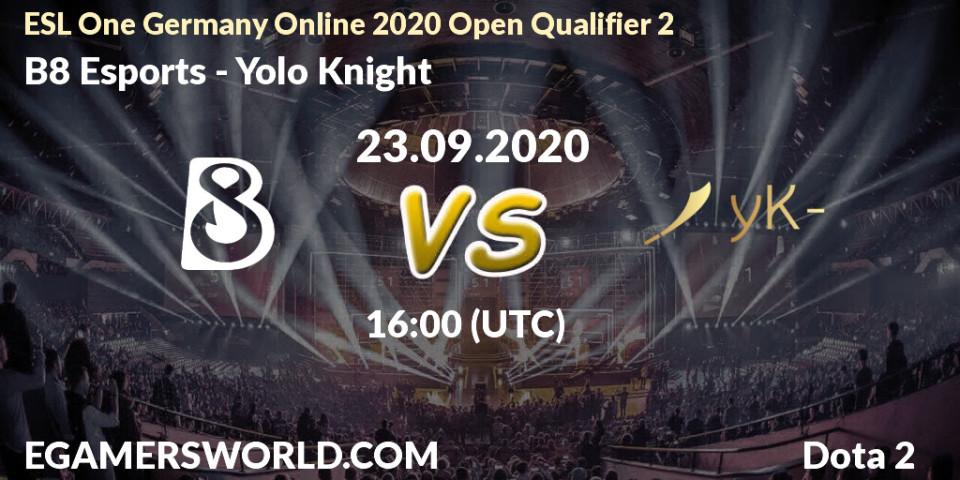 Prognose für das Spiel B8 Esports VS Yolo Knight. 23.09.20. Dota 2 - ESL One Germany 2020 Online Open Qualifier 2