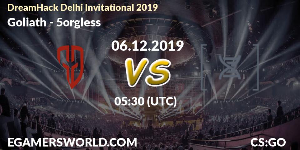 Prognose für das Spiel Goliath VS 5orgless. 06.12.19. CS2 (CS:GO) - DreamHack Delhi Invitational 2019