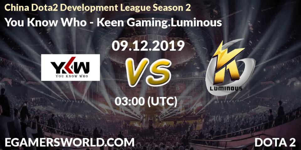 Prognose für das Spiel You Know Who VS Keen Gaming.Luminous. 09.12.19. Dota 2 - China Dota2 Development League Season 2