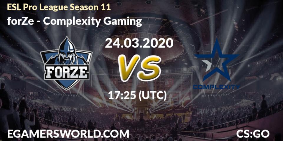 Prognose für das Spiel forZe VS Complexity Gaming. 17.03.2020 at 13:25. Counter-Strike (CS2) - ESL Pro League Season 11: Europe
