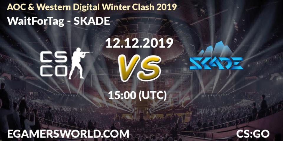 Prognose für das Spiel WaitForTag VS SKADE. 12.12.19. CS2 (CS:GO) - AOC & Western Digital Winter Clash 2019