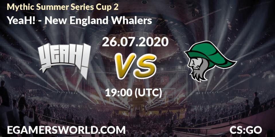 Prognose für das Spiel YeaH! VS New England Whalers. 26.07.2020 at 19:10. Counter-Strike (CS2) - Mythic Summer Series Cup 2