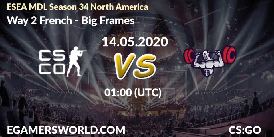 Prognose für das Spiel Way 2 French VS Big Frames. 14.05.20. CS2 (CS:GO) - ESEA MDL Season 34 North America