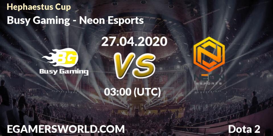 Prognose für das Spiel Busy Gaming VS Neon Esports. 27.04.20. Dota 2 - Hephaestus Cup