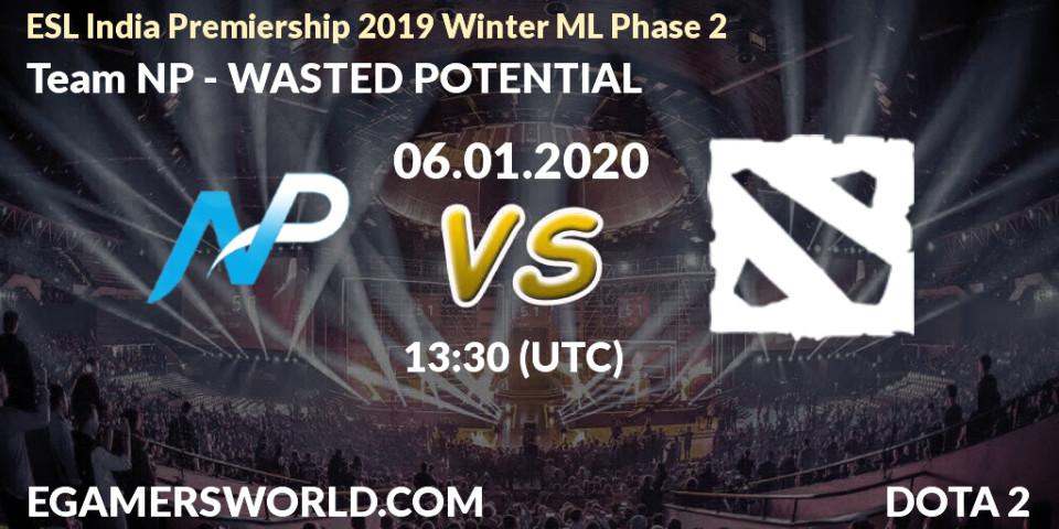 Prognose für das Spiel Team NP VS WASTED POTENTIAL. 06.01.20. Dota 2 - ESL India Premiership 2019 Winter ML Phase 2