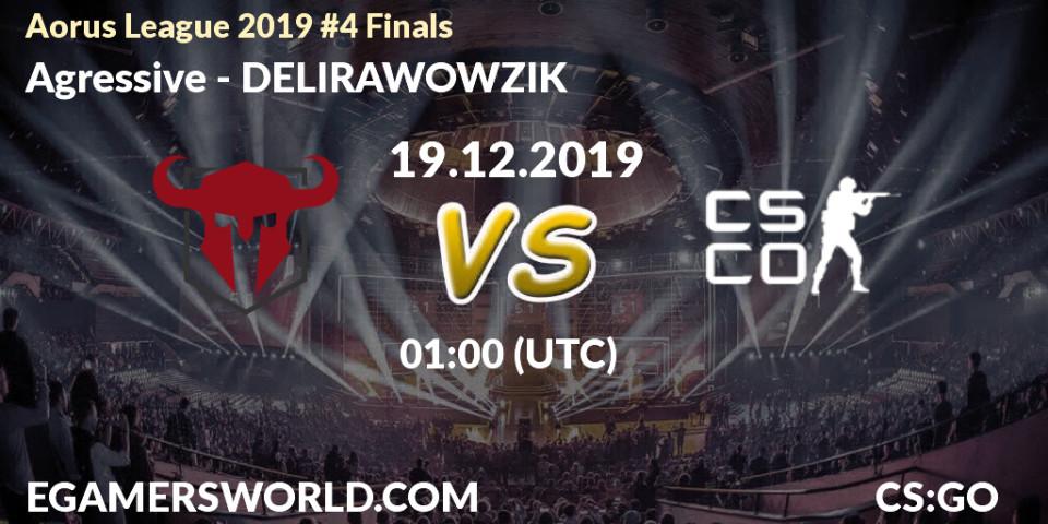 Prognose für das Spiel Agressive VS DELIRAWOWZIK. 19.12.19. Counter-Strike (CS2) - Aorus League 2019 #4 Finals