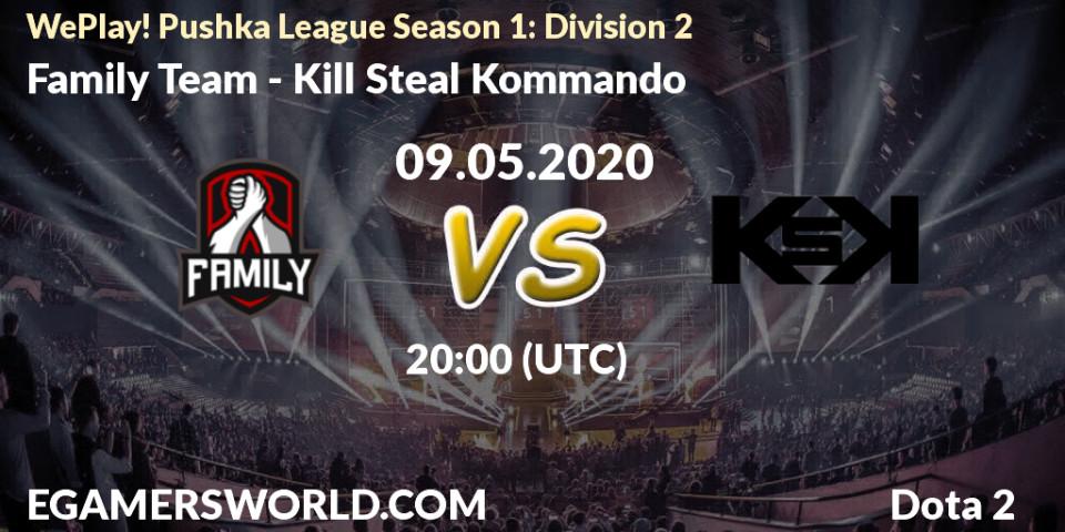Prognose für das Spiel Family Team VS Kill Steal Kommando. 09.05.2020 at 18:36. Dota 2 - WePlay! Pushka League Season 1: Division 2