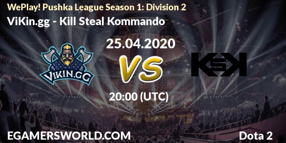 Prognose für das Spiel ViKin.gg VS Kill Steal Kommando. 25.04.2020 at 20:14. Dota 2 - WePlay! Pushka League Season 1: Division 2