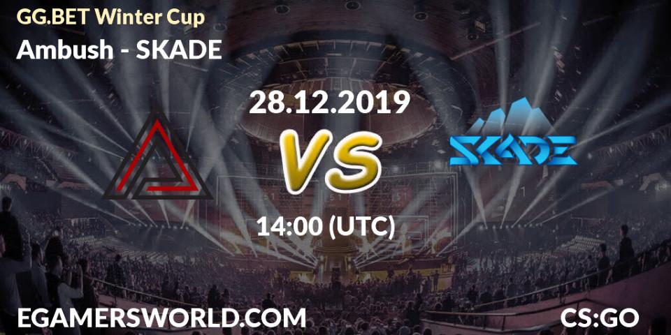 Prognose für das Spiel Ambush VS SKADE. 28.12.2019 at 14:00. Counter-Strike (CS2) - GG.BET Winter Cup	