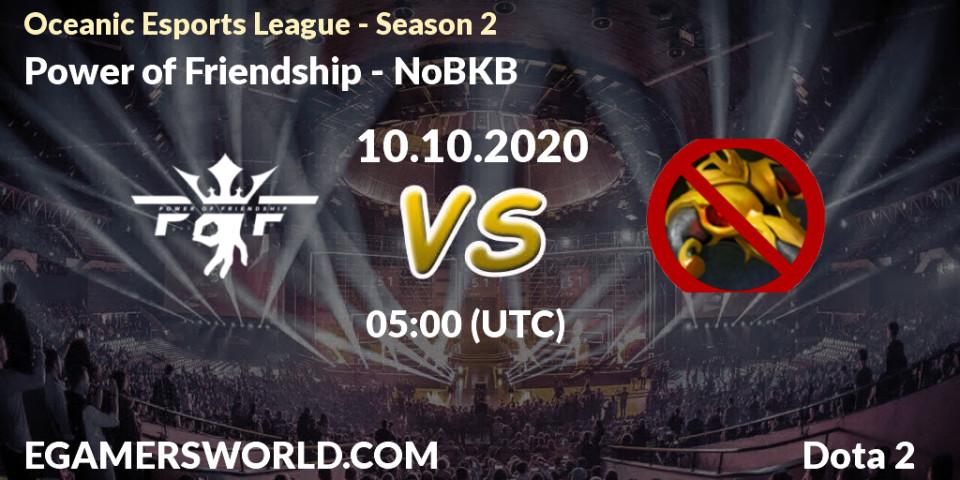 Prognose für das Spiel Power of Friendship VS NoBKB. 10.10.2020 at 05:03. Dota 2 - Oceanic Esports League - Season 2