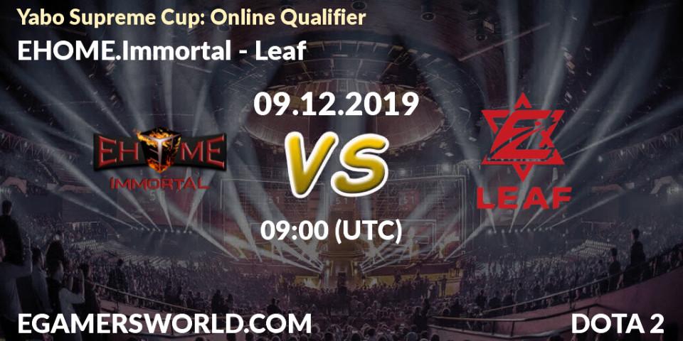 Prognose für das Spiel EHOME.Immortal VS Leaf. 09.12.19. Dota 2 - Yabo Supreme Cup: Online Qualifier