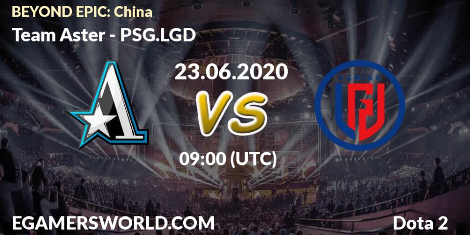 Prognose für das Spiel Team Aster VS PSG.LGD. 23.06.2020 at 09:23. Dota 2 - BEYOND EPIC: China