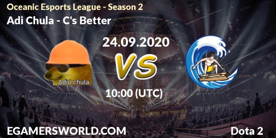 Prognose für das Spiel Adió Chula VS C's Better. 24.09.2020 at 10:05. Dota 2 - Oceanic Esports League - Season 2