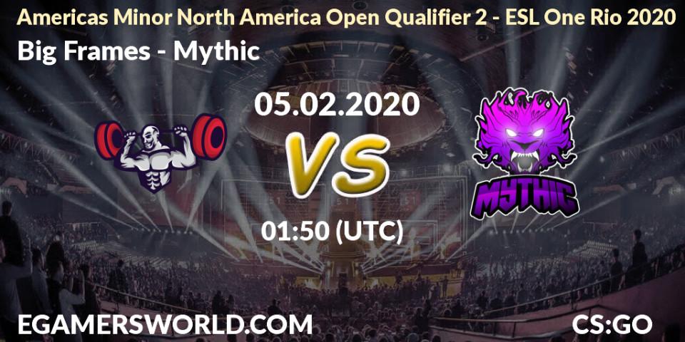 Prognose für das Spiel Big Frames VS Mythic. 05.02.20. CS2 (CS:GO) - Americas Minor North America Open Qualifier 2 - ESL One Rio 2020