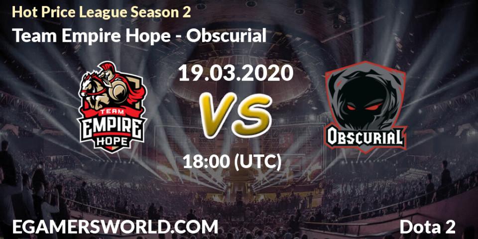 Prognose für das Spiel Team Empire Hope VS Obscurial. 19.03.2020 at 19:18. Dota 2 - Hot Price League Season 2