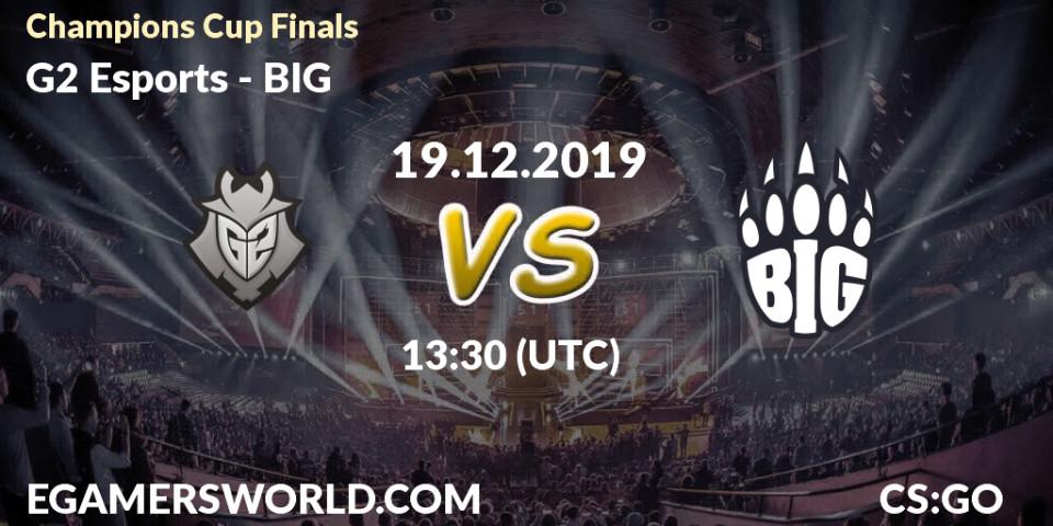 Prognose für das Spiel G2 Esports VS BIG. 19.12.19. CS2 (CS:GO) - Champions Cup Finals