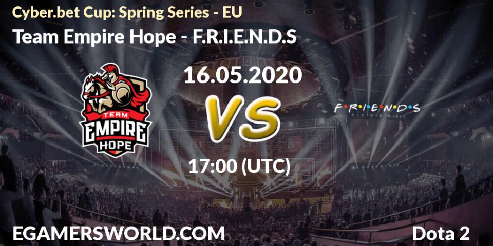 Prognose für das Spiel Team Empire Hope VS F.R.I.E.N.D.S. 16.05.20. Dota 2 - Cyber.bet Cup: Spring Series - EU