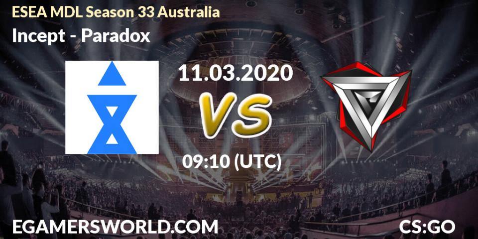 Prognose für das Spiel Incept VS Paradox. 12.03.2020 at 08:40. Counter-Strike (CS2) - ESEA MDL Season 33 Australia
