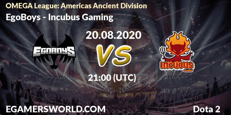 Prognose für das Spiel EgoBoys VS Incubus Gaming. 20.08.2020 at 20:55. Dota 2 - OMEGA League: Americas Ancient Division