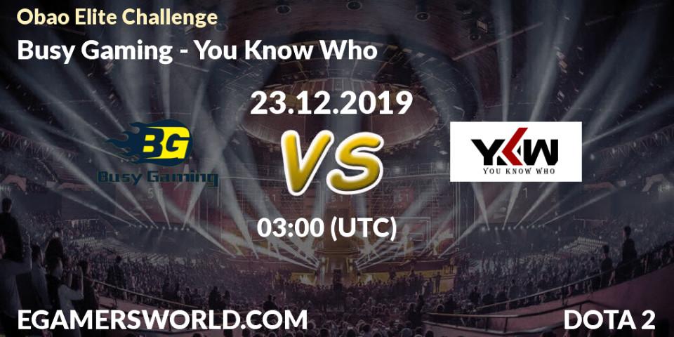 Prognose für das Spiel Busy Gaming VS You Know Who. 23.12.2019 at 03:00. Dota 2 - Obao Elite Challenge