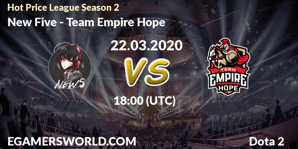 Prognose für das Spiel New Five VS Team Empire Hope. 22.03.2020 at 18:08. Dota 2 - Hot Price League Season 2