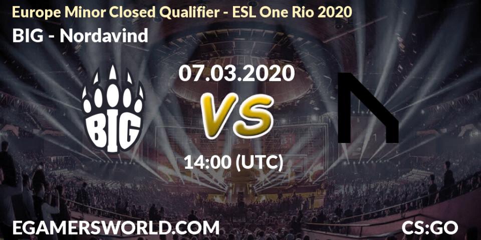 Prognose für das Spiel BIG VS Nordavind. 07.03.2020 at 14:00. Counter-Strike (CS2) - Europe Minor Closed Qualifier - ESL One Rio 2020