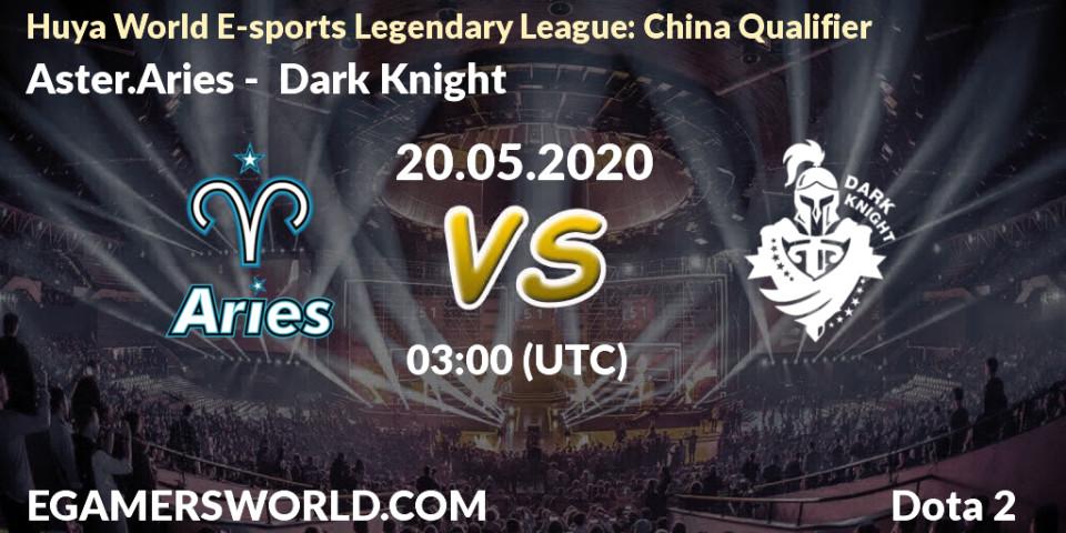 Prognose für das Spiel Aster.Aries VS Dark Knight. 20.05.20. Dota 2 - Huya World E-sports Legendary League: China Qualifier