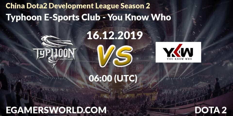 Prognose für das Spiel Typhoon E-Sports Club VS You Know Who. 16.12.2019 at 06:00. Dota 2 - China Dota2 Development League Season 2