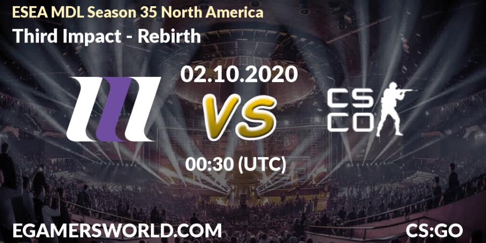 Prognose für das Spiel Third Impact VS Rebirth. 02.10.2020 at 00:30. Counter-Strike (CS2) - ESEA MDL Season 35 North America