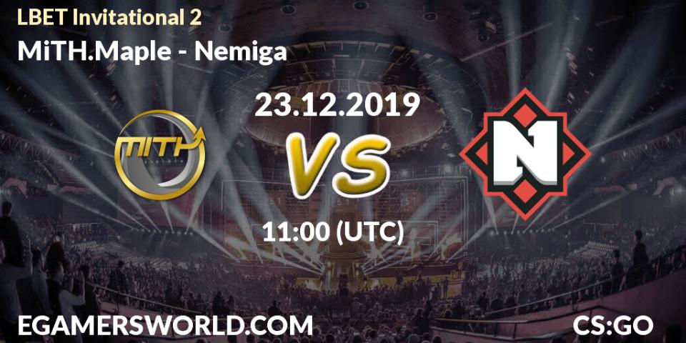 Prognose für das Spiel MiTH.Maple VS Nemiga. 23.12.2019 at 11:00. Counter-Strike (CS2) - LBET Invitational 2