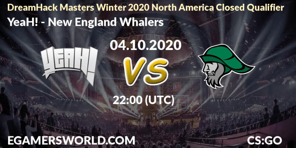Prognose für das Spiel YeaH! VS New England Whalers. 04.10.2020 at 22:00. Counter-Strike (CS2) - DreamHack Masters Winter 2020 North America Closed Qualifier