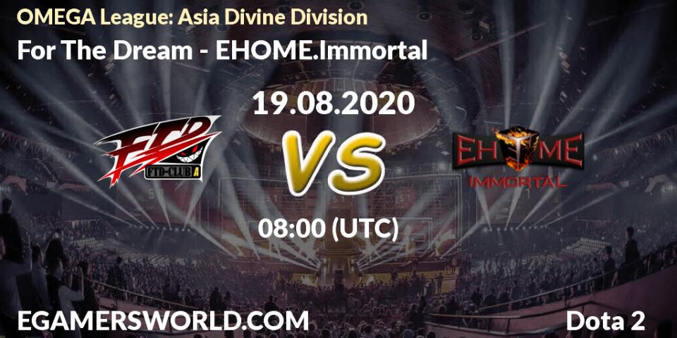 Prognose für das Spiel For The Dream VS EHOME.Immortal. 19.08.20. Dota 2 - OMEGA League: Asia Divine Division