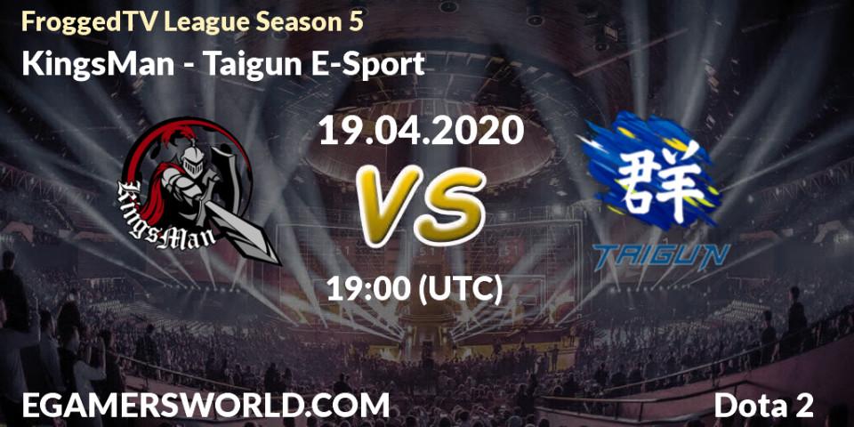 Prognose für das Spiel KingsMan VS Taigun E-Sport. 26.04.2020 at 09:00. Dota 2 - FroggedTV League Season 5