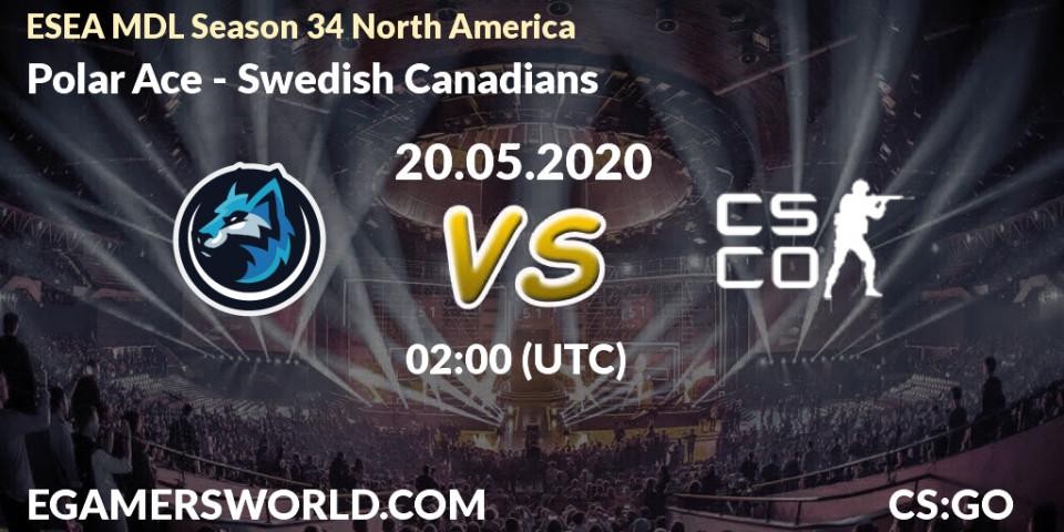 Prognose für das Spiel Polar Ace VS Swedish Canadians. 20.05.20. CS2 (CS:GO) - ESEA MDL Season 34 North America