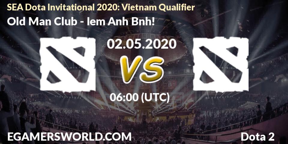 Prognose für das Spiel Old Man Club VS Iem Anh Bảnh!. 02.05.2020 at 06:57. Dota 2 - SEA Dota Invitational 2020: Vietnam Qualifier