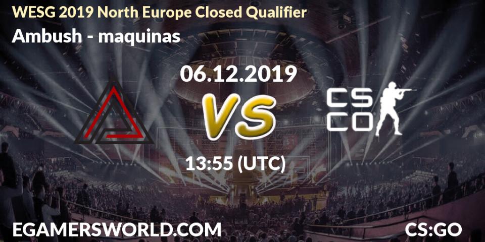 Prognose für das Spiel Ambush VS maquinas. 06.12.19. CS2 (CS:GO) - WESG 2019 North Europe Closed Qualifier