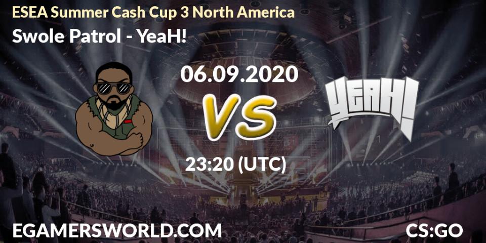 Prognose für das Spiel Swole Patrol VS YeaH!. 06.09.20. CS2 (CS:GO) - ESEA Summer Cash Cup 3 North America
