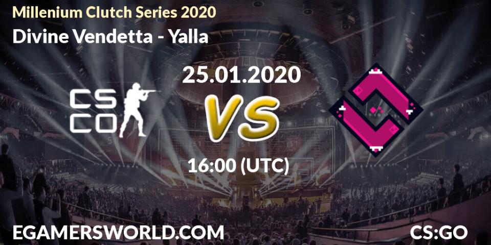 Prognose für das Spiel Divine Vendetta VS Yalla. 25.01.2020 at 16:25. Counter-Strike (CS2) - Millenium Clutch Series 2020