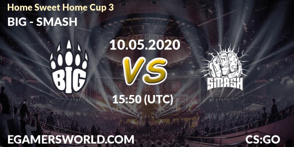 Prognose für das Spiel BIG VS SMASH. 10.05.2020 at 15:50. Counter-Strike (CS2) - #Home Sweet Home Cup 3